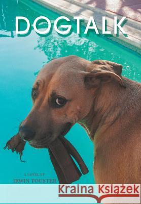 Dog Talk Irwin Touster 9781493172610 Xlibris Corporation