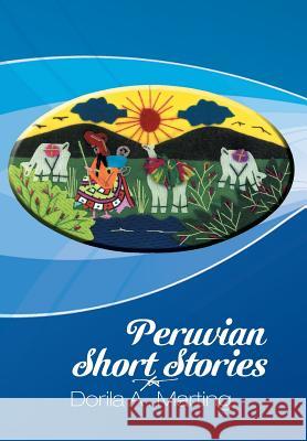 Peruvian Short Stories Dorila a. Marting 9781493172856 Xlibris Corporation
