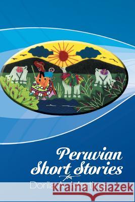 Peruvian Short Stories Dorila a. Marting 9781493172863