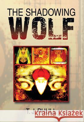 The Shadowing Wolf T. J. Phull 9781493173495 Xlibris Corporation