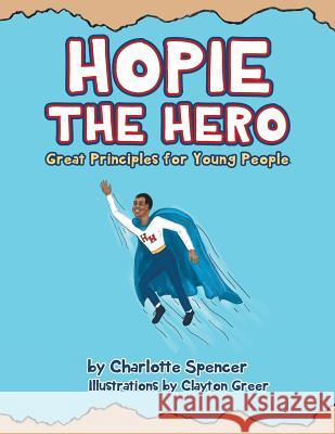 Hopie the Hero: Great Principles for Young People Charlotte Starks Spencer 9781493174027