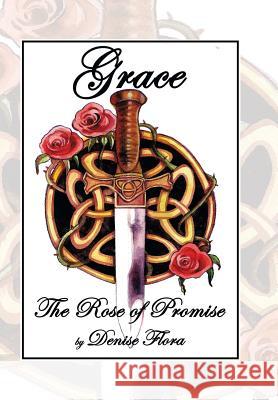 Grace: The Rose of Promise Flora, Denise 9781493174188 Xlibris Corporation