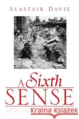 A Sixth Sense: A Priestly Murder Unleashes a Lifelong Odyssey of Pursuit, Hiding, and Escape . . . Davie, Alastair 9781493175017