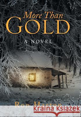 More Than Gold Ron Harton 9781493175321 Xlibris Corporation