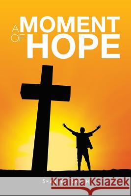 A Moment of Hope Sean D. Smith 9781493175574