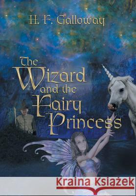 The Wizard and the Fairy Princess H. F. Galloway 9781493175840 Xlibris Corporation