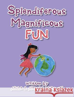 Splendiferous Magnificous Fun Alisha McDougal, Alayzha McDougal 9781493176267