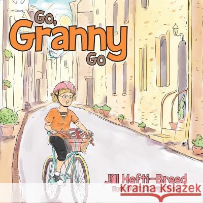 Go, Granny, Go Jill Hefti-Breed 9781493176281