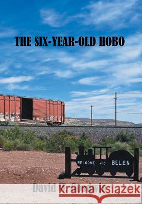 The Six-Year-Old Hobo David W. Goodwin 9781493176861 Xlibris Corporation