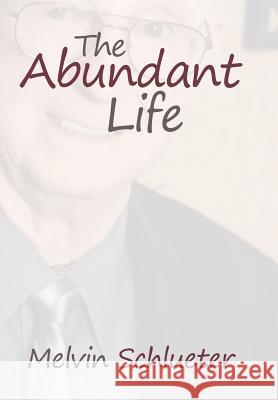 The Abundant Life Melvin Schlueter 9781493177455