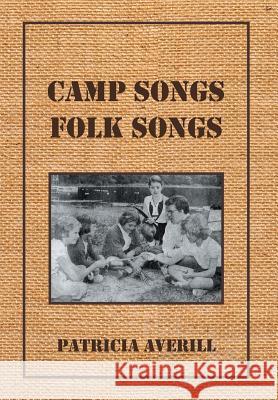 Camp Songs, Folk Songs Patricia Averill 9781493179114 Xlibris Corporation