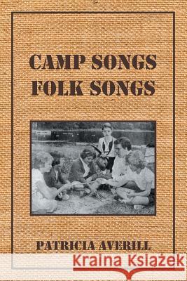 Camp Songs, Folk Songs Patricia Averill 9781493179121 Xlibris Corporation