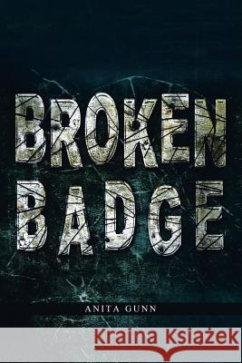 Broken Badge Anita Gunn 9781493180233 Xlibris Corporation