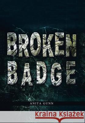 Broken Badge Anita Gunn 9781493180240 Xlibris Corporation