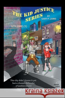 The Kid Justice Series Gary P. Laird 9781493180363 Xlibris Corporation