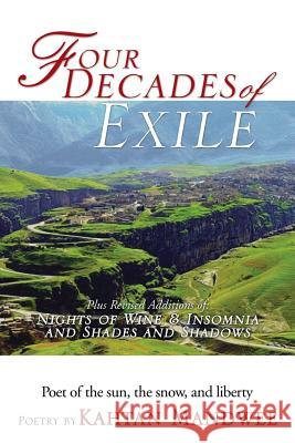 Four Decades of Exile: Plus Revised Additions Of: Night of Wine and Insomnia 1997 and Shades and Shadows 1998 Kahtan Mandwee 9781493180479