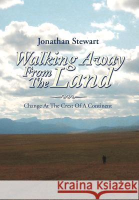 Walking Away from the Land: Change at the Crest of a Continent Jonathan Stewart 9781493180912