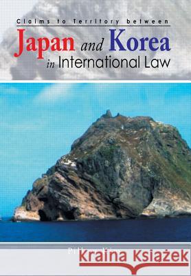 Claims to Territory Between Japan and Korea in International Law Pilkyu Ki 9781493182176 Xlibris Corporation