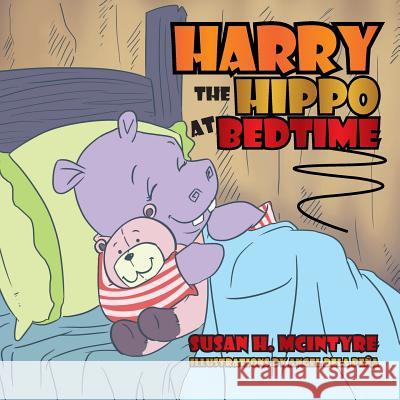 Harry the Hippo at Bedtime Susan H. McIntyre 9781493182565