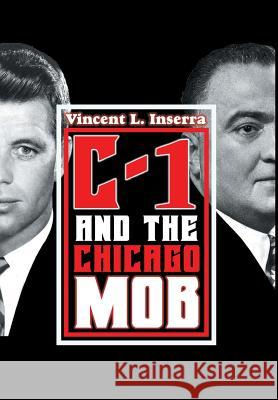 C-1 and the Chicago Mob Vincent L. Inserra 9781493182787 Xlibris Corporation