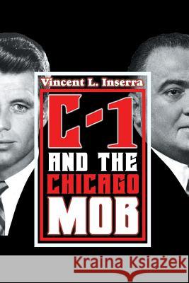 C-1 and the Chicago Mob Vincent L. Inserra 9781493182794 Xlibris Corporation