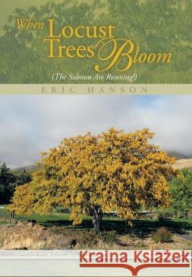 When Locust Trees Bloom (The Salmon Are Running!) Eric Hanson 9781493182886