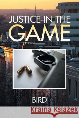 Justice in the Game Bernard Brown 9781493183470 Xlibris Corporation