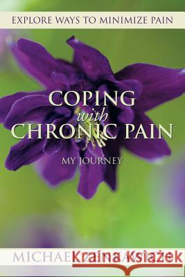 Coping with Chronic Pain - My Journey: Explore Ways to Minimize Pain Zenkawich, Michael 9781493183500 Xlibris Corporation