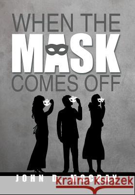 When the Mask Comes Off John D. McCray 9781493183708