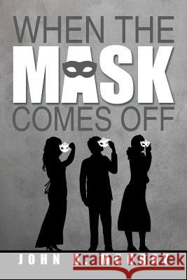 When the Mask Comes Off John D. McCray 9781493183715