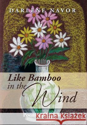 Like Bamboo in the Wind: Poems and Prose Navor, Darlene 9781493183784