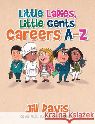 Little Ladies, Little Gents: Careers A-Z Jill Davis 9781493183876 Xlibris Corporation