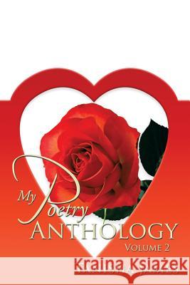 My Poetry Anthology: Volume 2 James, Tanisha 9781493184316 Xlibris Corporation