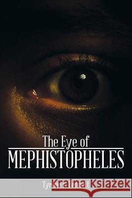 The Eye of Mephistopheles Tyrone L. Bennett 9781493185030 Xlibris Corporation