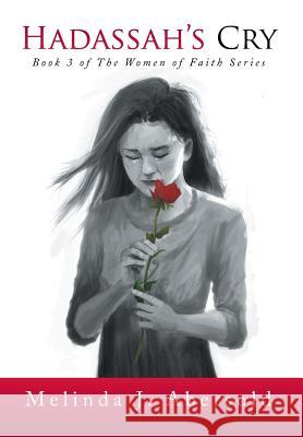 Hadassah's Cry: Book 3 of the Women of Faith Series Abersold, Melinda J. 9781493185405 Xlibris Corporation