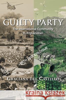 Guilty Party: The International Community in Afghanistan del Castillo, Graciana 9781493185726