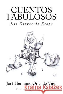Cuentos Fabulosos: Los Zorros de Esopo Jose Herminio Orlando Vigil 9781493186273