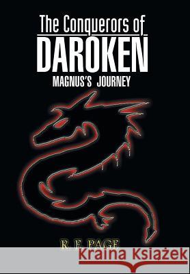 The Conquerors of Daroken: Magnus's Journey R. E. Page 9781493187553 Xlibris Corporation