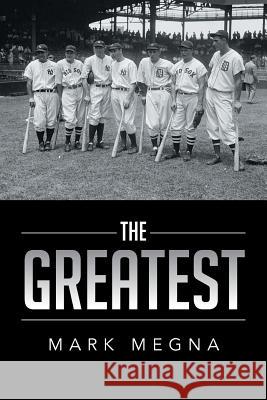 The Greatest Mark Megna 9781493187829 Xlibris Corporation