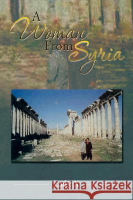 A Woman from Syria Lady X. 9781493188314 Xlibris Corporation