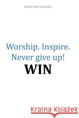 Worship.Inspire. Never Give Up! Win Debbie Lawrence Vashawn Mitchell 9781493188802