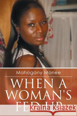 When a Woman's Fed Up Mahogany Monee 9781493189014