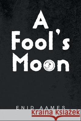A Fool's Moon Enid Aames 9781493189434 Xlibris Corporation