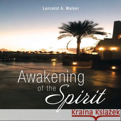 Awakening of the Spirit Lancelot a. Walker 9781493189786 Xlibris Corporation