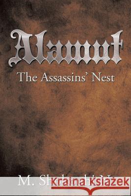Alamut, the Assassins' Nest M. Shokouhi N 9781493190133 Xlibris Corporation