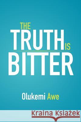 The Truth Is Bitter Olukemi Awe 9781493190409