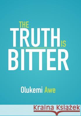 The Truth Is Bitter Olukemi Awe 9781493190416
