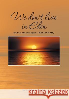 We Don't Live in Eden: (But We Can Once Again - Believe Me) Novick, Michael J. 9781493191277