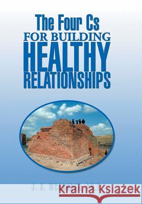 The Four CS for Building Healthy Relationships Phd J. a. McGruder 9781493191529