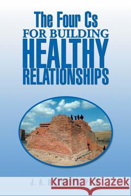 The Four CS for Building Healthy Relationships Phd J. a. McGruder 9781493191536